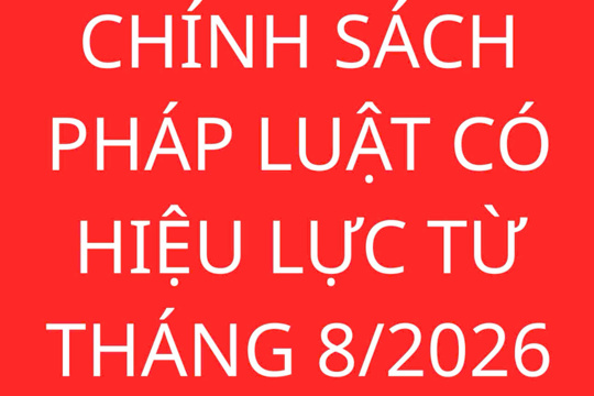 Chính sách pháp luật quan trọng có hiệu lực trong tháng 08 năm 2026