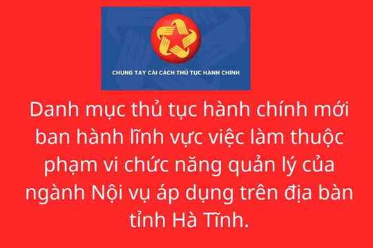 Danh mục thủ tục hành chính mới ban hành lĩnh vực việc làm thuộc phạm vi chức năng quản lý của ngành Nội vụ áp dụng trên địa bàn tỉnh Hà Tĩnh 