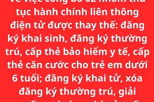 Về việc công bố 02 nhóm thủ tục hành chính liên thông điện tử được thay thế: đăng ký khai sinh, đăng ký thường trú, cấp thẻ bảo hiểm y tế, cấp thẻ căn cước cho trẻ em dưới 6 tuổi; đăng ký khai tử, xóa đăng ký thường trú, giải quyết mai táng phí, tử tuất