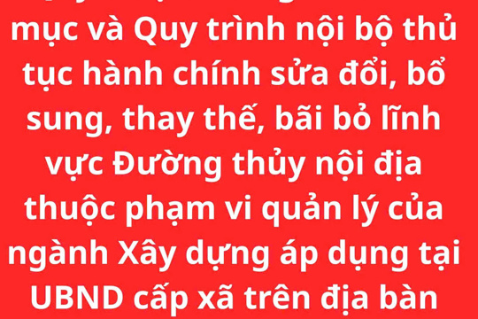 Quyết định Công bố Danh mục và Quy trình nội bộ thủ tục hành chính sửa đổi, bổ sung, thay thế, bãi bỏ lĩnh vực Đường thủy nội địa thuộc phạm vi quản lý của ngành Xây dựng áp dụng tại UBND cấp xã trên địa bàn tỉnh Hà Tĩnh 